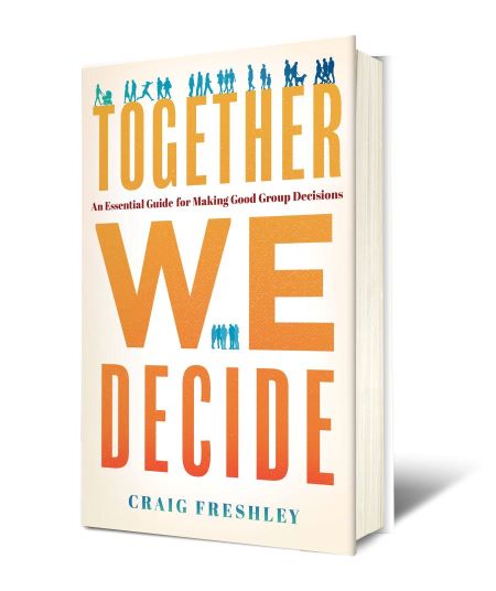 Book cover for a book titled Together We Decide, An Essential Guide for Making Good Group Decisions