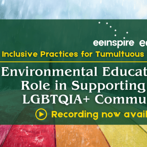 Raindrops fall on a rainbow umbrella. White and yellow text says "Inclusive Practices for Tumultuous Times: Environmental Educators' Role in Supporting the LGBTQIA+ Community"