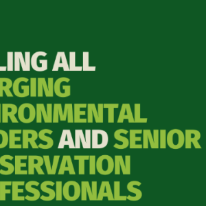 Calling all emerging environmental leaders and senior conservation professionals!