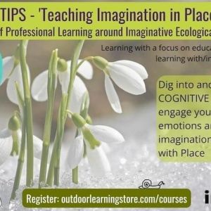 Photo of a flower blooming from snow, with text at the top that says "Spring TIPS - Teaching Imagination in Place"