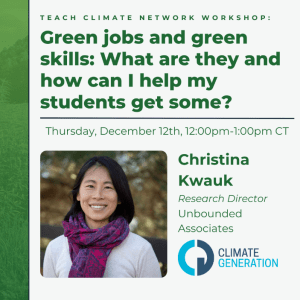 Text reads "Teach Climate Network Workshop: Green jobs and green skills: What are they and how can I help my students get some? Presenter Christina Kwauk" with an image of Christina Kwauk in the bottom left corner