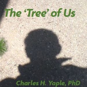 Brown book cover showing a shadow of a person with green text that reads: "The 'Tree' of Us. Charles H. Yaple, PhD. Richford-Boys Who Changed The World and What They Left Behind."